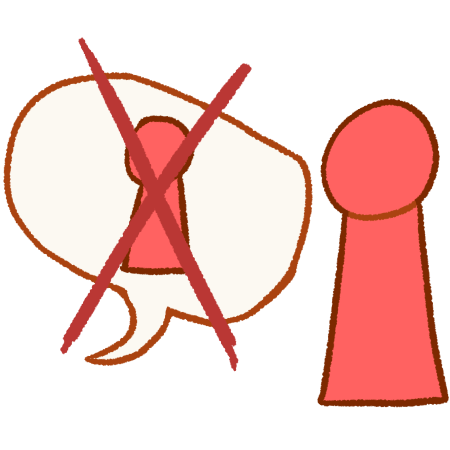 A drawing of a plain pink person. To their left is a large speech bubble with a drawing of them, and a large red X crosses out the speech bubble.